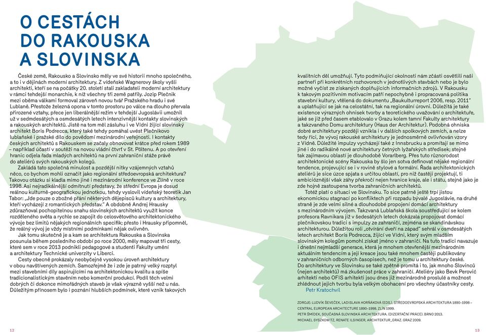 Jozip Plečnik mezi oběma válkami formoval zároveň novou tvář Pražského hradu i své Lublaně.
