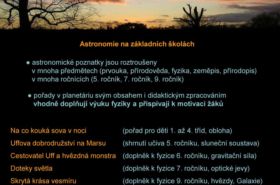 ročník) pořady v planetáriu svým obsahem i didaktickým zpracováním vhodně doplňují výuku fyziky a přispívají k motivaci žáků Na co kouká sova v noci (pořad pro