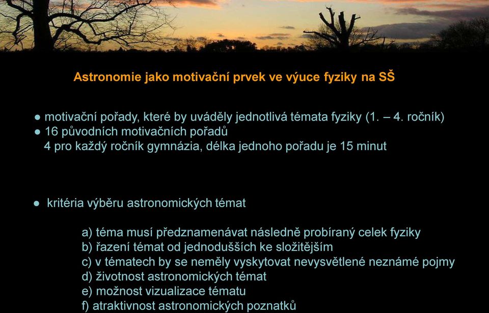 témat a) téma musí předznamenávat následně probíraný celek fyziky b) řazení témat od jednodušších ke složitějším c) v tématech by se