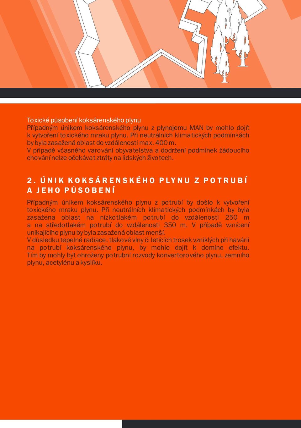 V pøípadì vèasného varování obyvatelstva a dodržení podmínek žádoucího chování nelze oèekávat ztráty na lidských životech. 2.