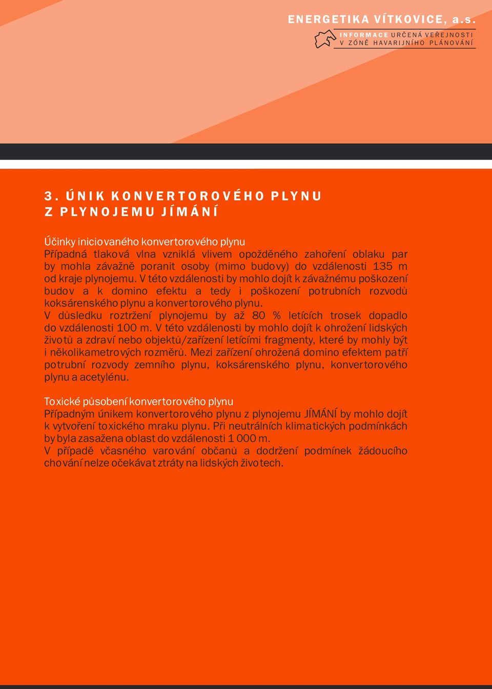 do vzdálenosti 135 m od kraje plynojemu.