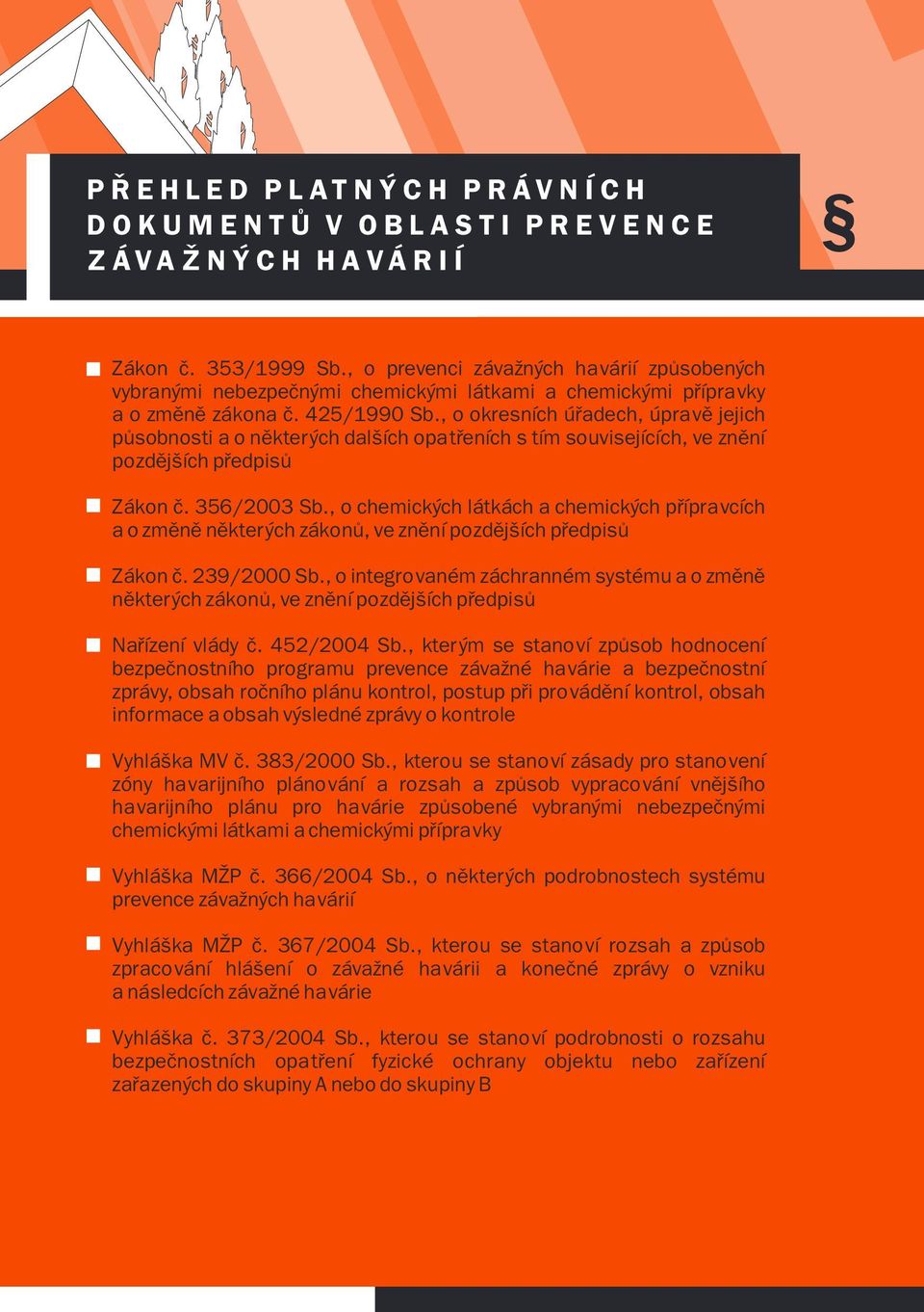 , o okresních úøadech, úpravì jejich pùsobnosti a o nìkterých dalších opatøeních s tím souvisejících, ve znìní pozdìjších pøedpisù Zákon è. 356/2003 Sb.
