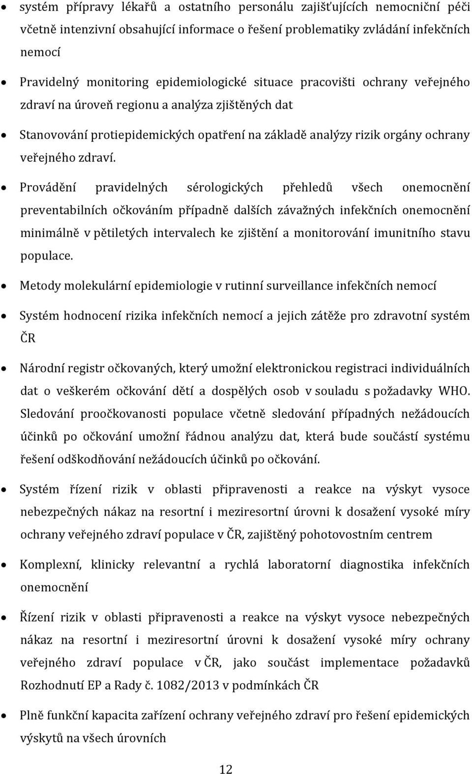 Provádění pravidelných sérologických přehledů všech onemocnění preventabilních očkováním případně dalších závažných infekčních onemocnění minimálně v pětiletých intervalech ke zjištění a monitorování