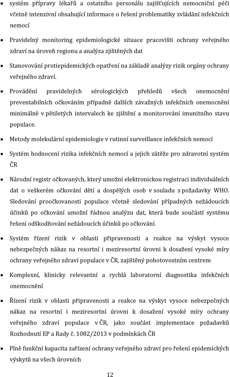 Provádění pravidelných sérologických přehledů všech onemocnění preventabilních očkováním případně dalších závažných infekčních onemocnění minimálně v pětiletých intervalech ke zjištění a monitorování