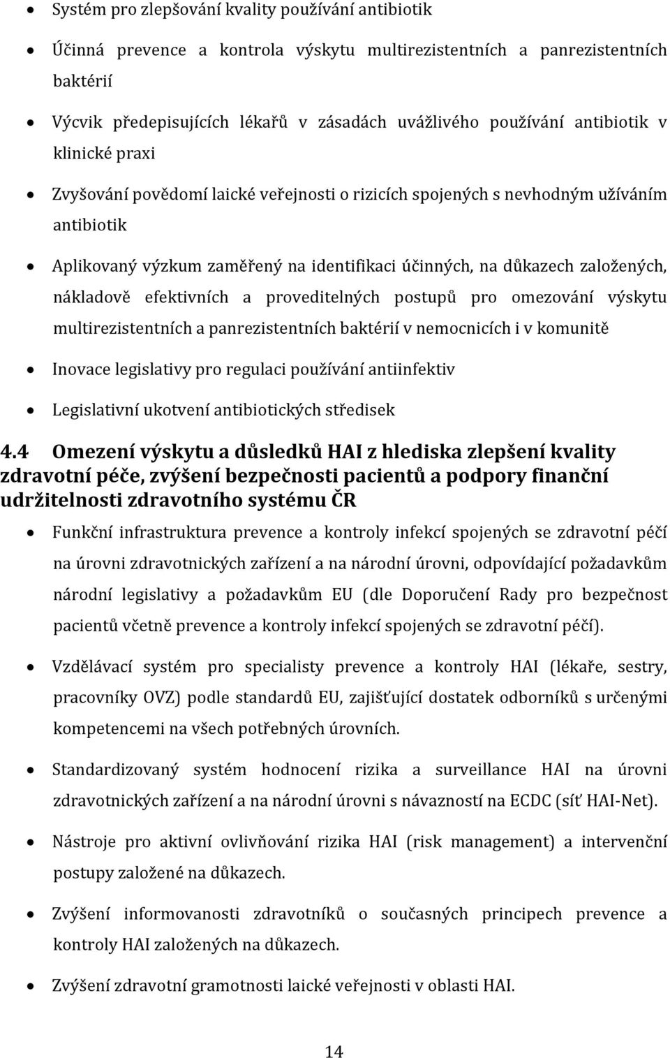 nákladově efektivních a proveditelných postupů pro omezování výskytu multirezistentních a panrezistentních baktérií v nemocnicích i v komunitě Inovace legislativy pro regulaci používání antiinfektiv