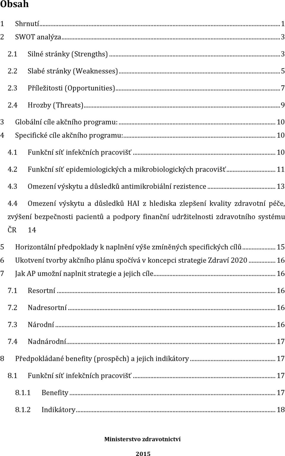 3 Omezení výskytu a důsledků antimikrobiální rezistence... 13 4.