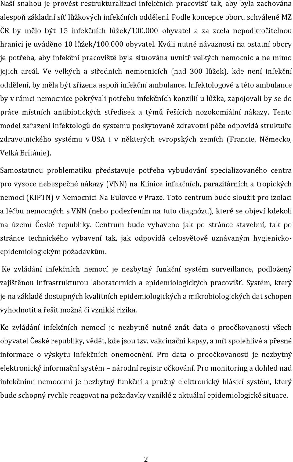 a za zcela nepodkročitelnou hranici je uváděno 10 lůžek/100.000 obyvatel.