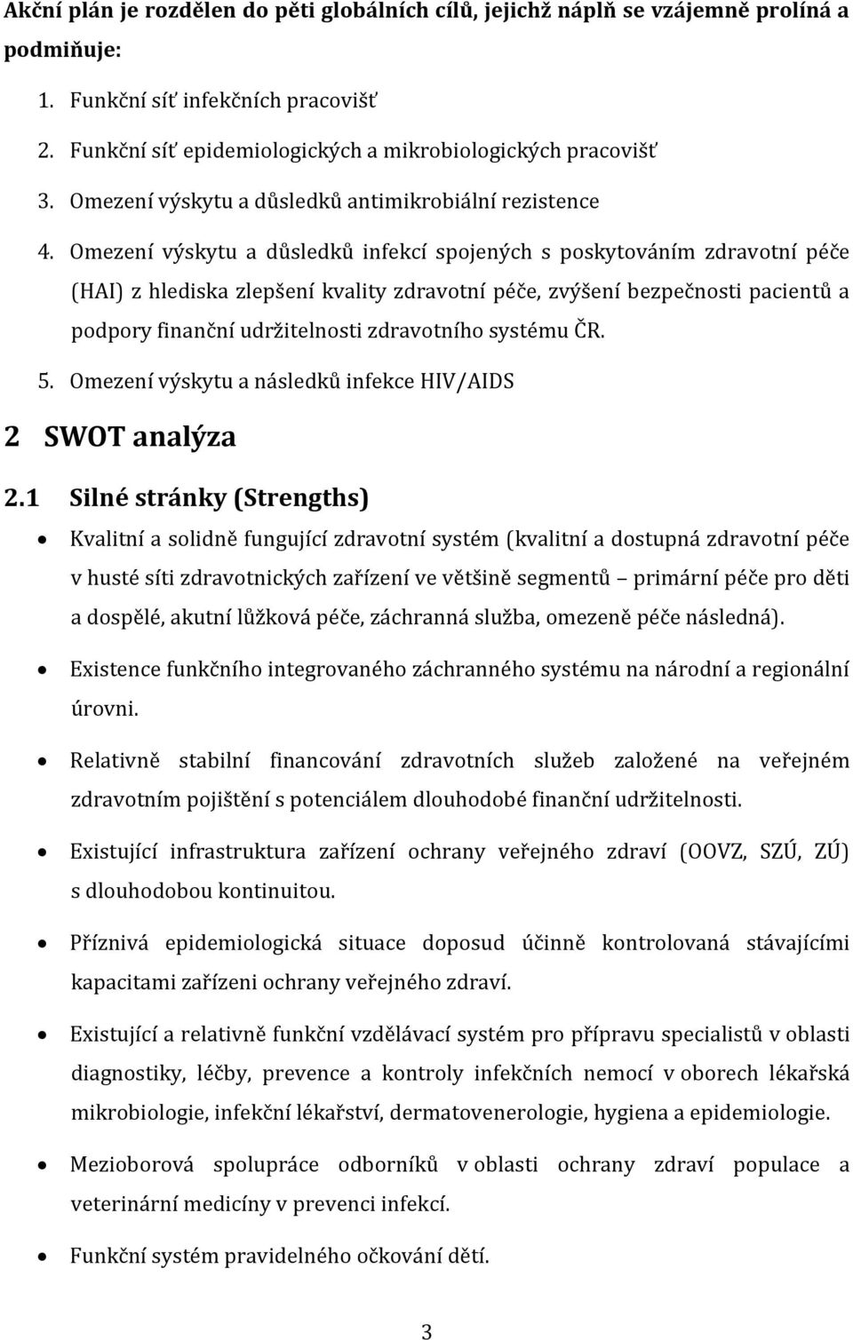 Omezení výskytu a důsledků infekcí spojených s poskytováním zdravotní péče (HAI) z hlediska zlepšení kvality zdravotní péče, zvýšení bezpečnosti pacientů a podpory finanční udržitelnosti zdravotního