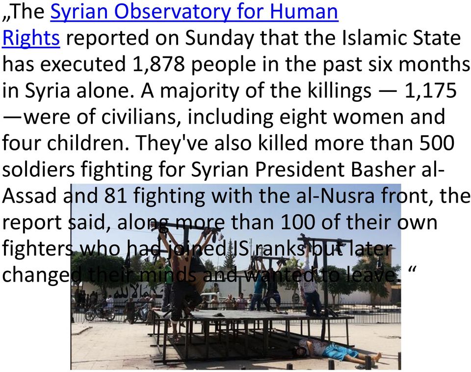 They've also killed more than 500 soldiers fighting for Syrian President Basher al- Assad and 81 fighting with the al- Nusra