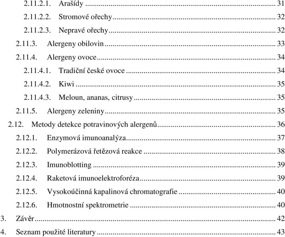 .. 37 2.12.2. Polymerázová řetězová reakce... 38 2.12.3. Imunoblotting... 39 2.12.4. Raketová imunoelektroforéza... 39 2.12.5.