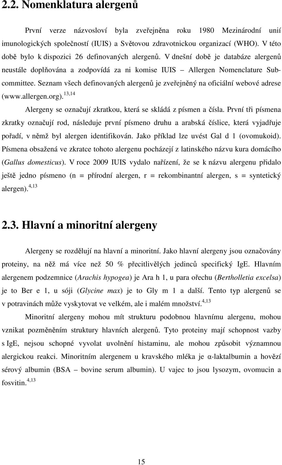 Seznam všech definovaných alergenů je zveřejněný na oficiální webové adrese (www.allergen.org). 13,14 Alergeny se označují zkratkou, která se skládá z písmen a čísla.