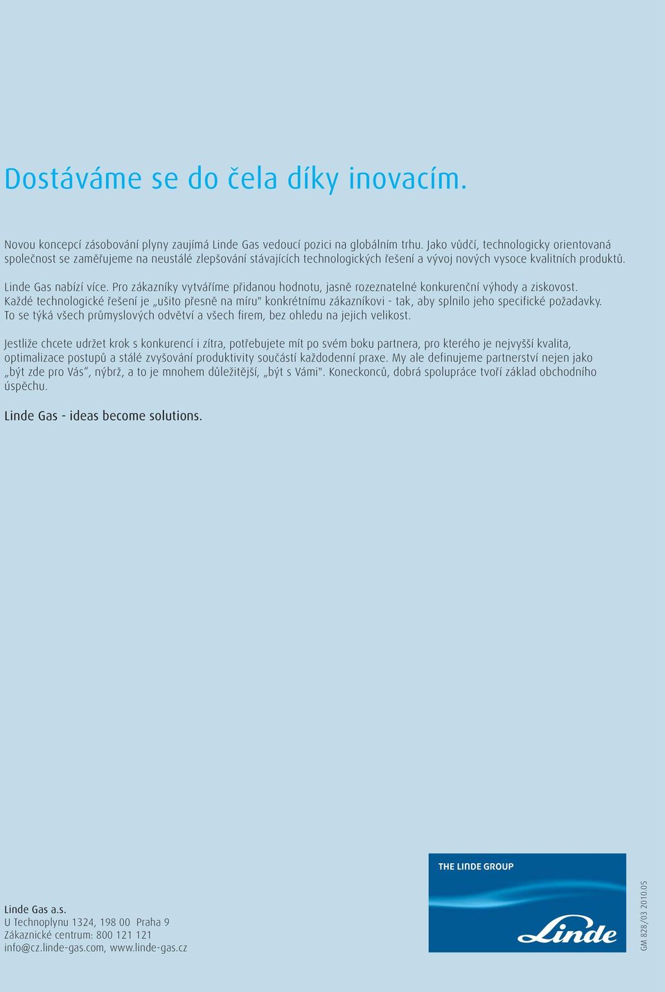 Pro zákazníky vytváříme přidanou hodnotu, jasně rozeznatelné konkurenční výhody a ziskovost.