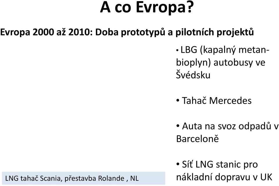 (kapalný metanbioplyn) autobusy ve Švédsku Tahač Mercedes