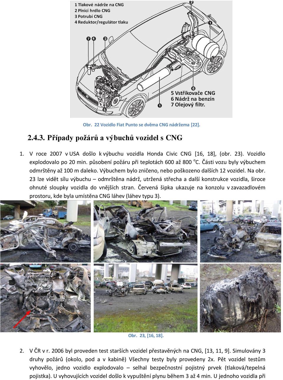 23 lze vidět sílu výbuchu odmrštěna nádrž, utržená střecha a další konstrukce vozidla, široce ohnuté sloupky vozidla do vnějších stran.