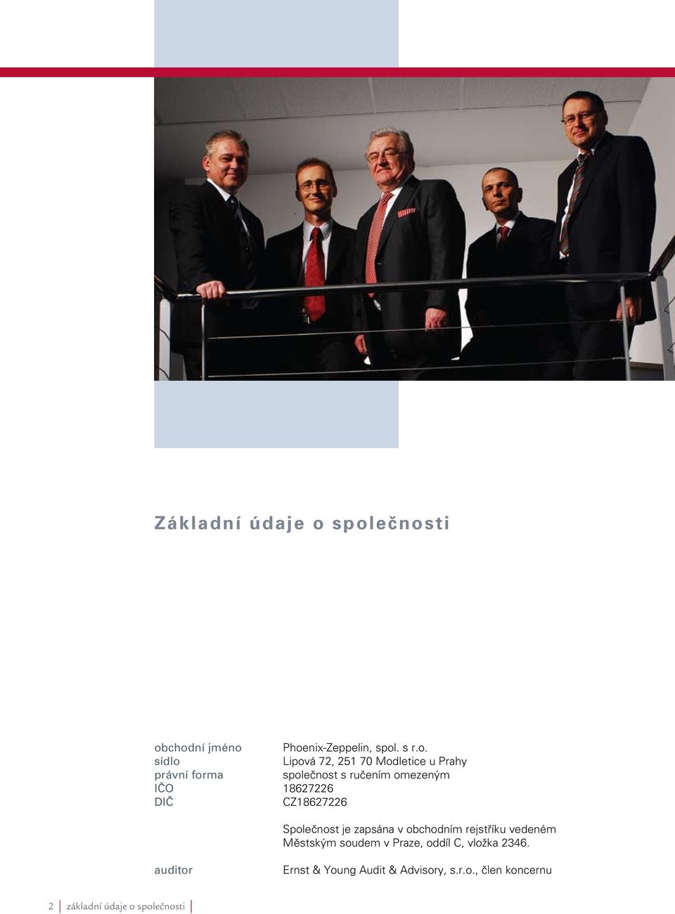 Prahy právní forma společnost s ručením omezeným IČO 18627226 DIČ CZ18627226 Společnost je