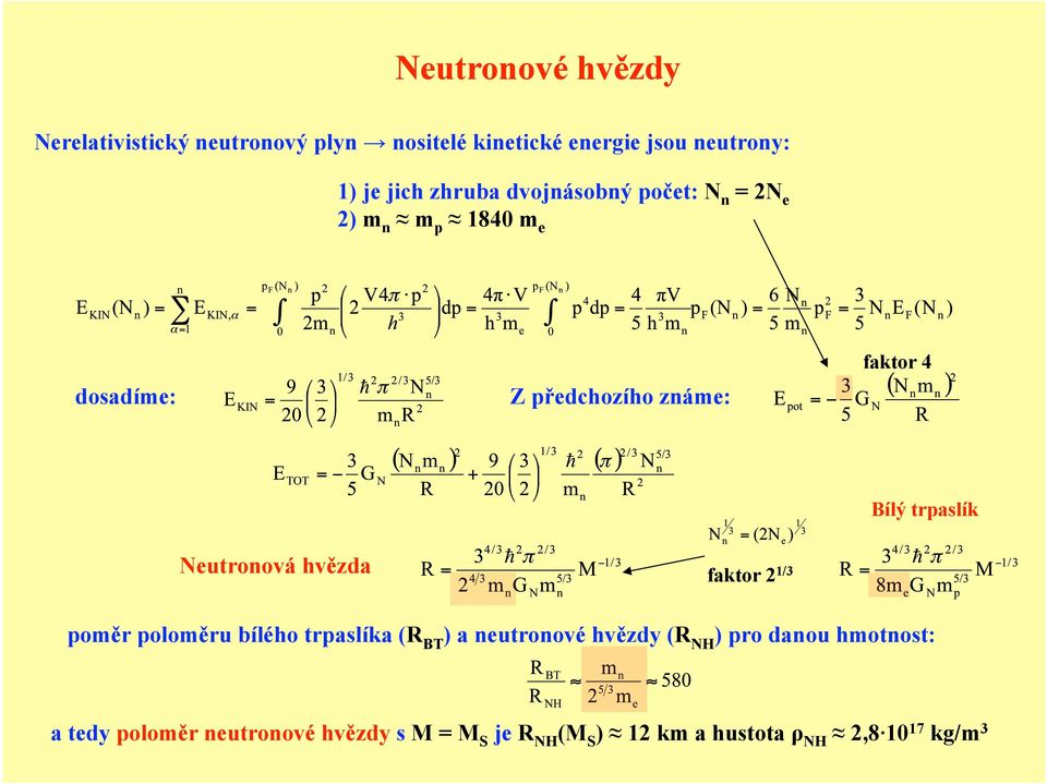 trpaslík Neutronová hvězda faktor 2 1/3 poměr poloměru bílého trpaslíka (R BT ) a neutronové hvězdy (R NH )
