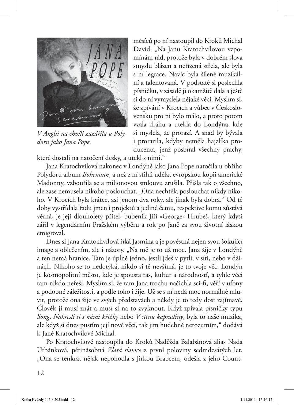 V podstatě si poslechla písničku, v zásadě ji okamžitě dala a ještě si do ní vymyslela nějaké věci.