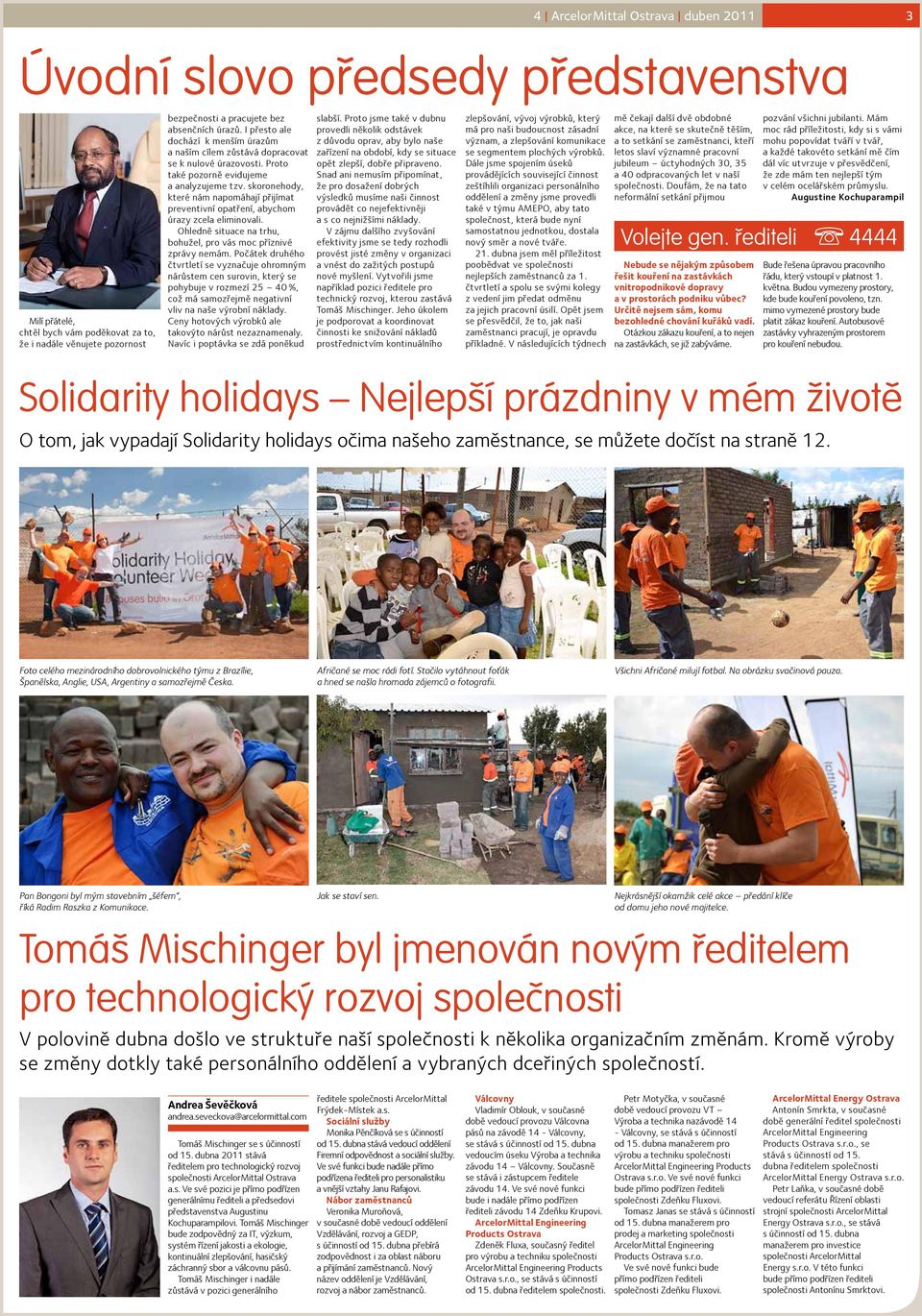 skoronehody, které nám napomáhají přijímat preventivní opatření, abychom úrazy zcela eliminovali. Ohledně situace na trhu, bohužel, pro vás moc příznivé zprávy nemám.
