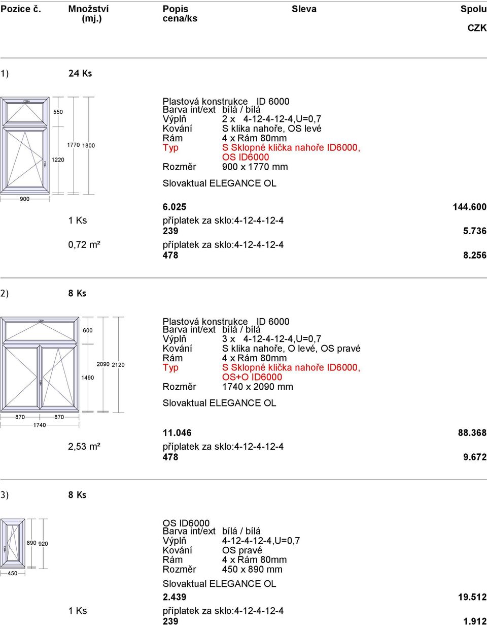 nahoře ID6000, OS ID6000 Rozměr 900 x 1770 mm 900 6.025 144.600 239 5.736 0,72 m² příplatek za sklo:4-12-4-12-4 478 8.