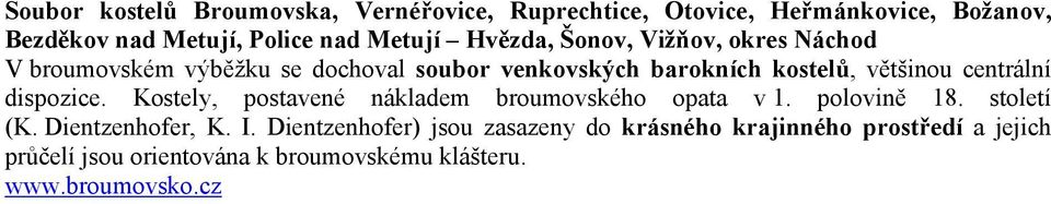 centrální dispozice. Kostely, postavené nákladem broumovského opata v 1. polovině 18. století (K. Dientzenhofer, K. I.