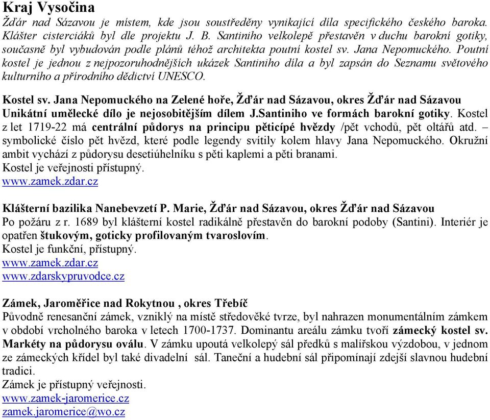 Poutní kostel je jednou z nejpozoruhodnějších ukázek Santiniho díla a byl zapsán do Seznamu světového kulturního a přírodního dědictví UNESCO. Kostel sv.