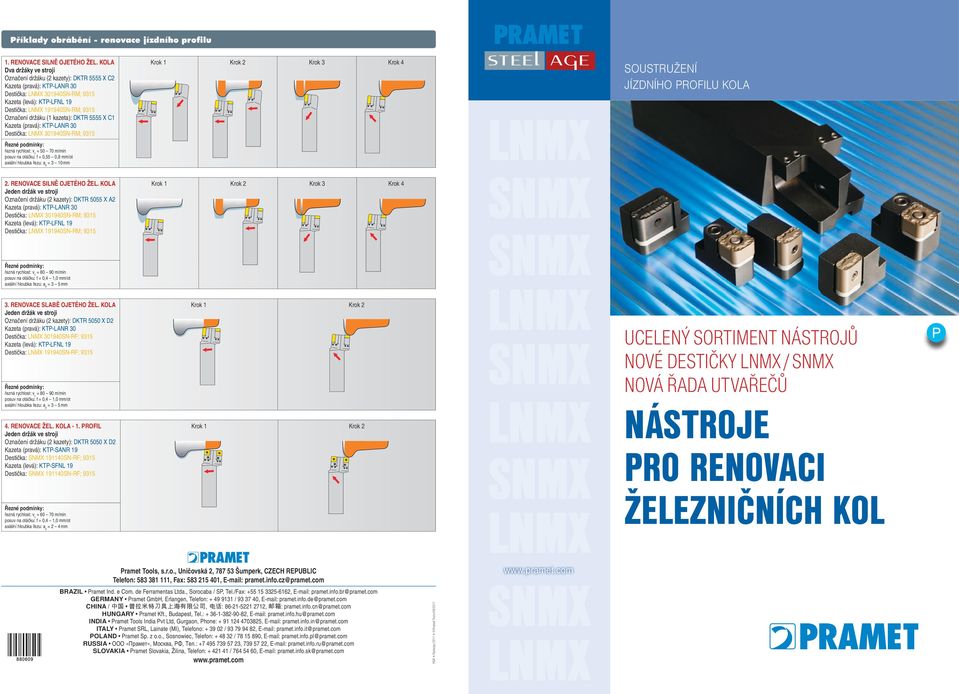 Kazeta (pravá): Destička: 301940SN-RM; 9315 = 50 70 m/ posuv na otáčku: = 0,55 0,8 mm/ot = 3 10 mm 2. Renovace silně ojetého žel.