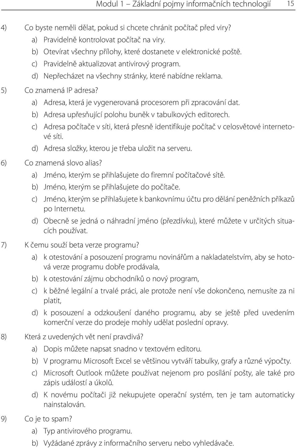 a) Adresa, která je vygenerovaná procesorem při zpracování dat. b) Adresa upřesňující polohu buněk v tabulkových editorech.