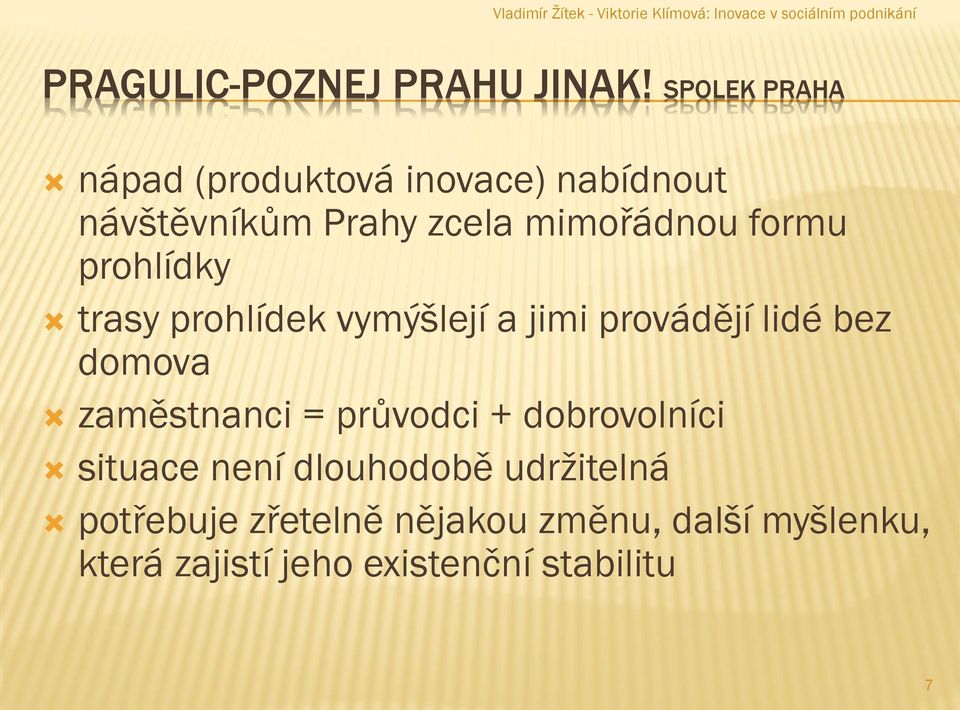 formu prohlídky trasy prohlídek vymýšlejí a jimi provádějí lidé bez domova zaměstnanci =