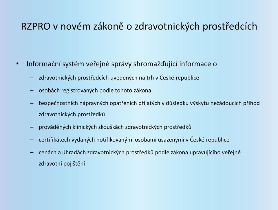 výskytu nežádoucích příhod zdravotnických prostředků prováděných klinických zkouškách zdravotnických prostředků certifikátech vydaných