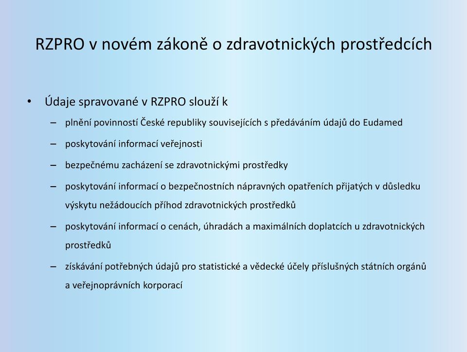 nápravných opatřeních přijatých v důsledku výskytu nežádoucích příhod zdravotnických prostředků poskytování informací o cenách, úhradách a