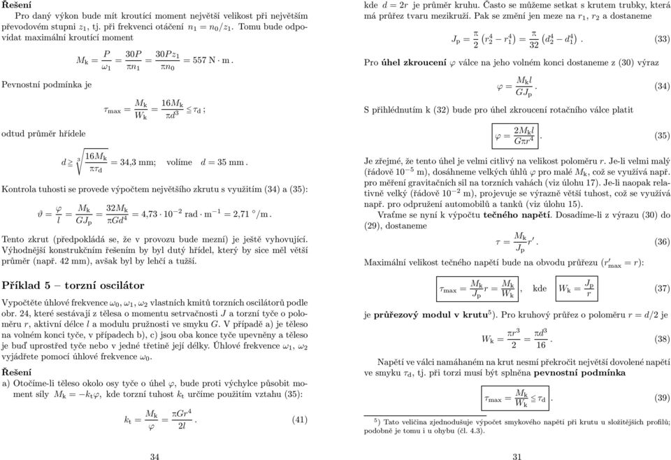 ω 1 pn 1 pn 0 Pevnostní podmínka je τ ma = M k W k = 16M k pd 3 τ d ; odtud průměr hřídee d 3 16M k pτ d =34,3 mm; voíme d =35mm.
