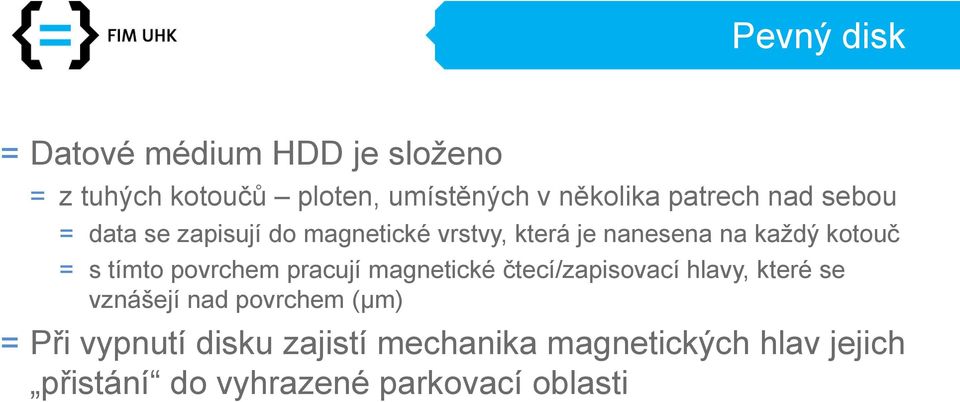 s tímto povrchem pracují magnetické čtecí/zapisovací hlavy, které se vznášejí nad povrchem (μm)