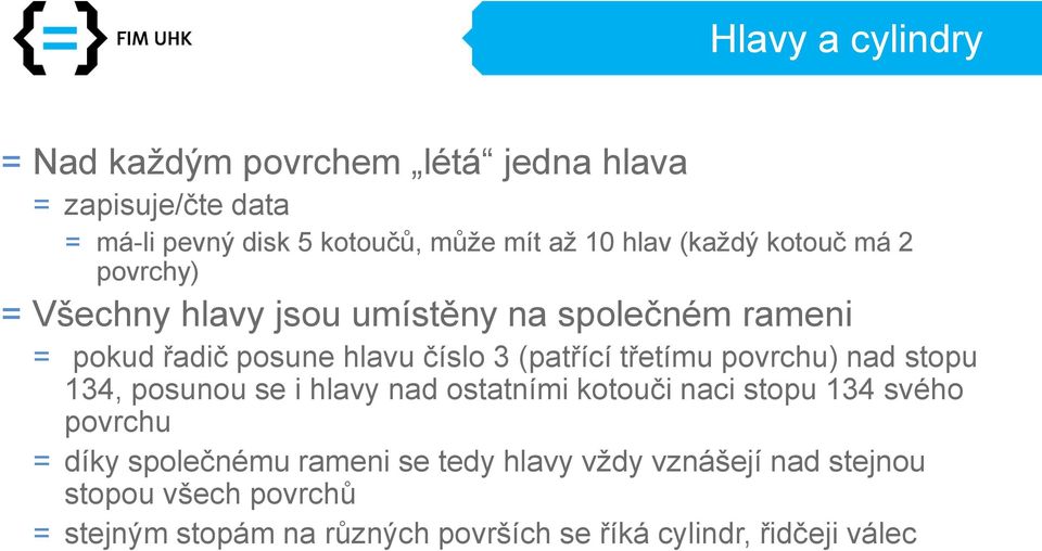 třetímu povrchu) nad stopu 134, posunou se i hlavy nad ostatními kotouči naci stopu 134 svého povrchu = díky společnému