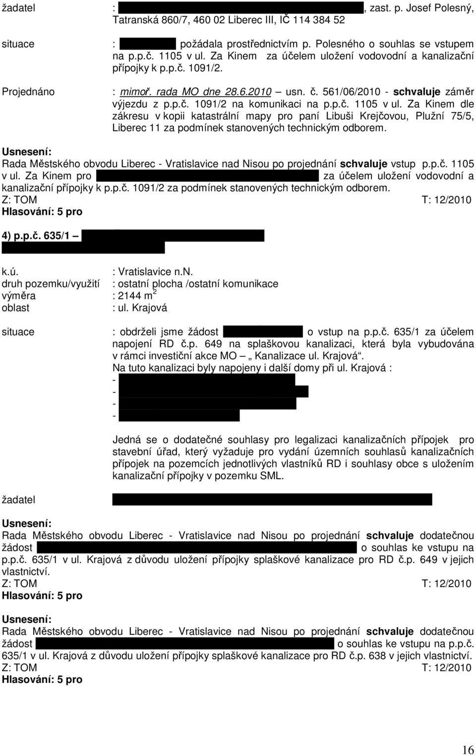 561/06/2010 - schvaluje záměr výjezdu z p.p.č. 1091/2 na komunikaci na p.p.č. 1105 v ul.