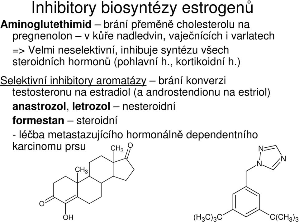 ) Selektivní inhibitory aromatázy brání konverzi testosteronu na estradiol (a androstendionu na estriol) anastrozol,