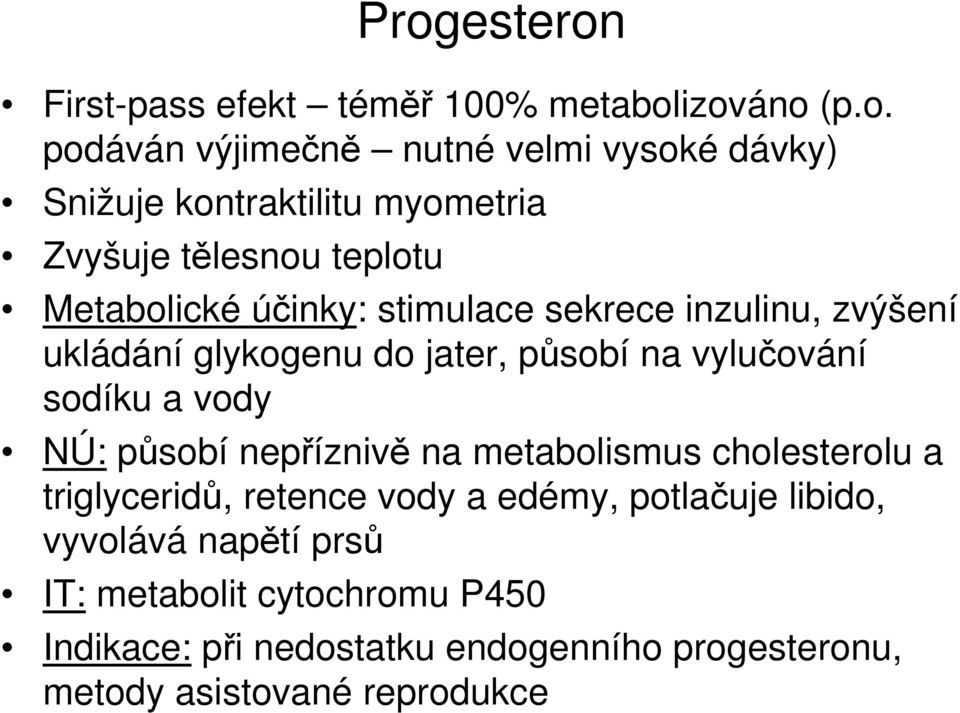 vylučování sodíku a vody NÚ: působí nepříznivě na metabolismus cholesterolu a triglyceridů, retence vody a edémy, potlačuje