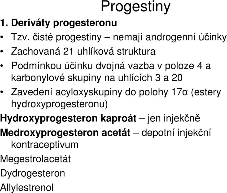 vazba v poloze 4 a karbonylové skupiny na uhlících 3 a 20 Zavedení acyloxyskupiny do polohy 17α