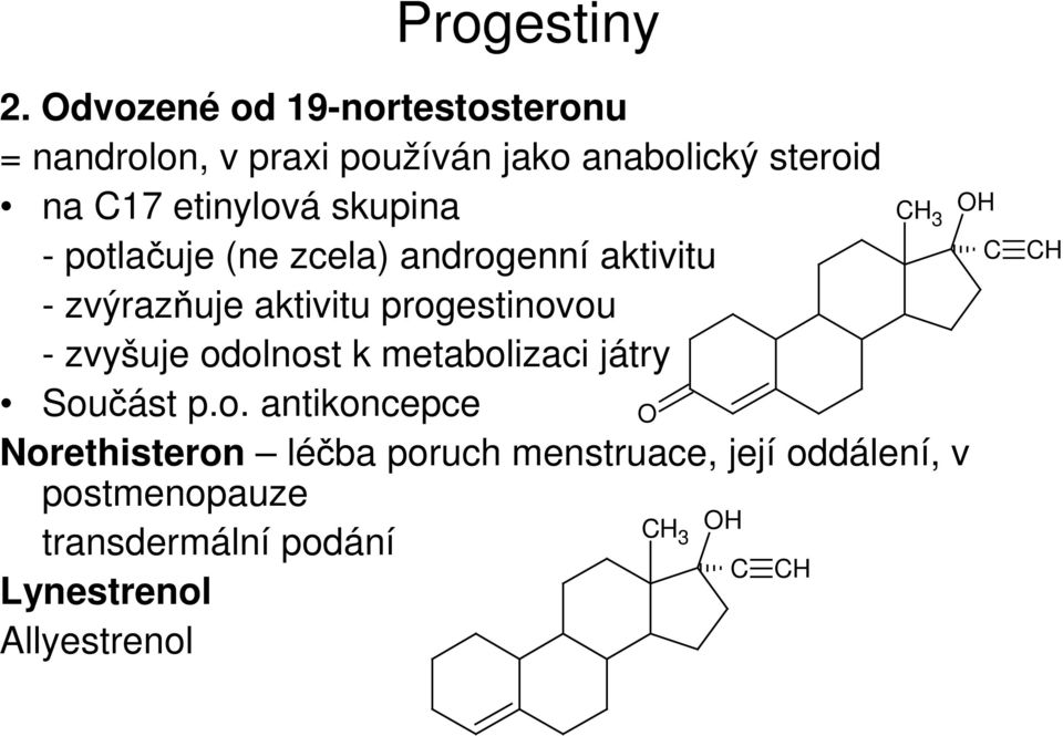 skupina - potlačuje (ne zcela) androgenní aktivitu - zvýrazňuje aktivitu progestinovou - zvyšuje