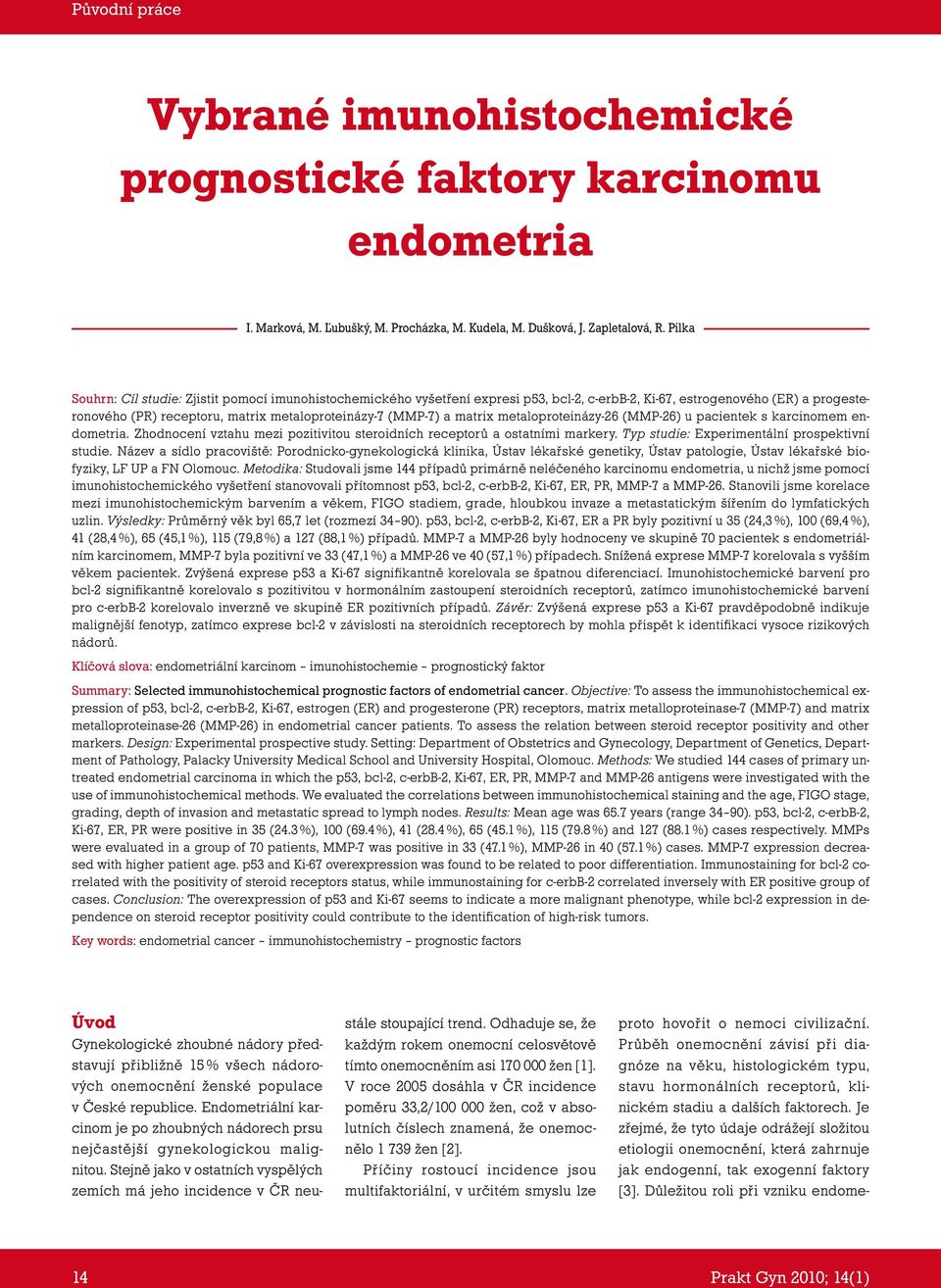 7) a matrix metaloproteinázy- 26 (MMP- 26) u pacientek s karcinomem endometria. Zhodnocení vztahu mezi pozitivitou steroidních receptorů a ostatními markery.