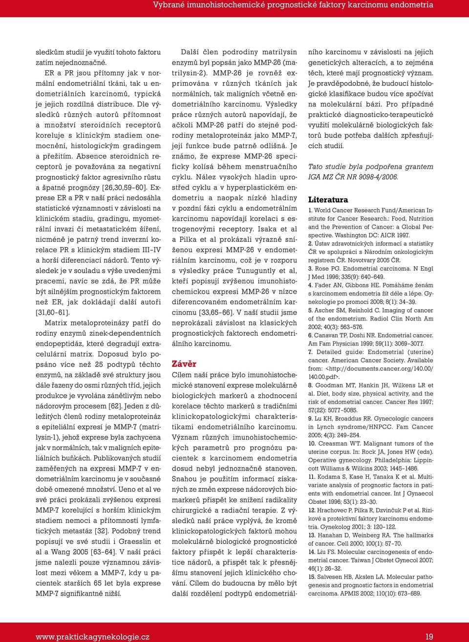Snahou je použitím informací získaných ze změn exprese nádorových biomarkerů přispět ke snížení radikality chirurgické a radiační terapie.
