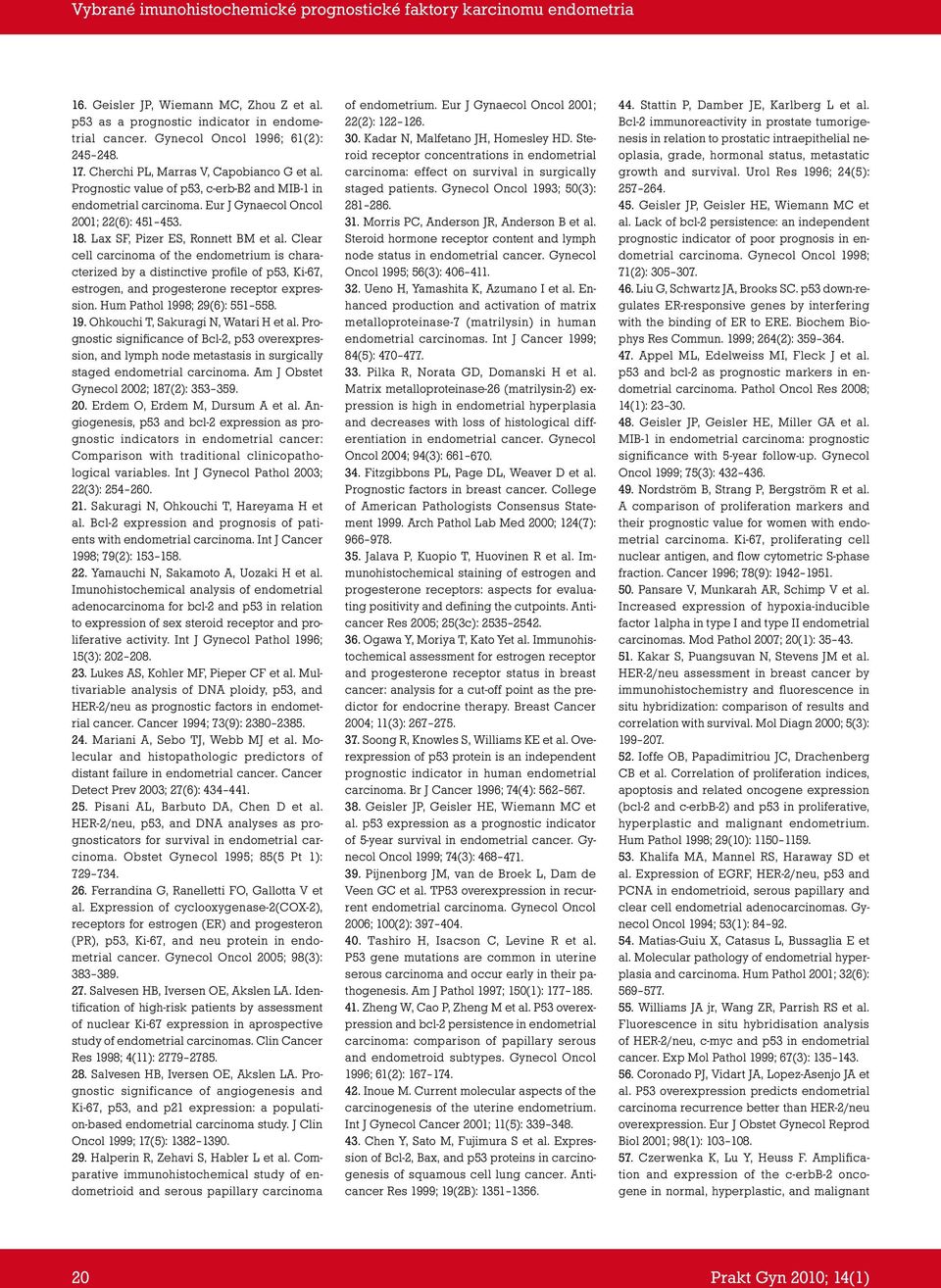 Clear cell carcinoma of the endometrium is characterized by a distinctive profile of p53, Ki- 67, estrogen, and progesterone receptor expression. Hum Pathol 1998; 29(6): 551 558. 19. Ohkouchi T, Sakuragi N, Watari H et al.