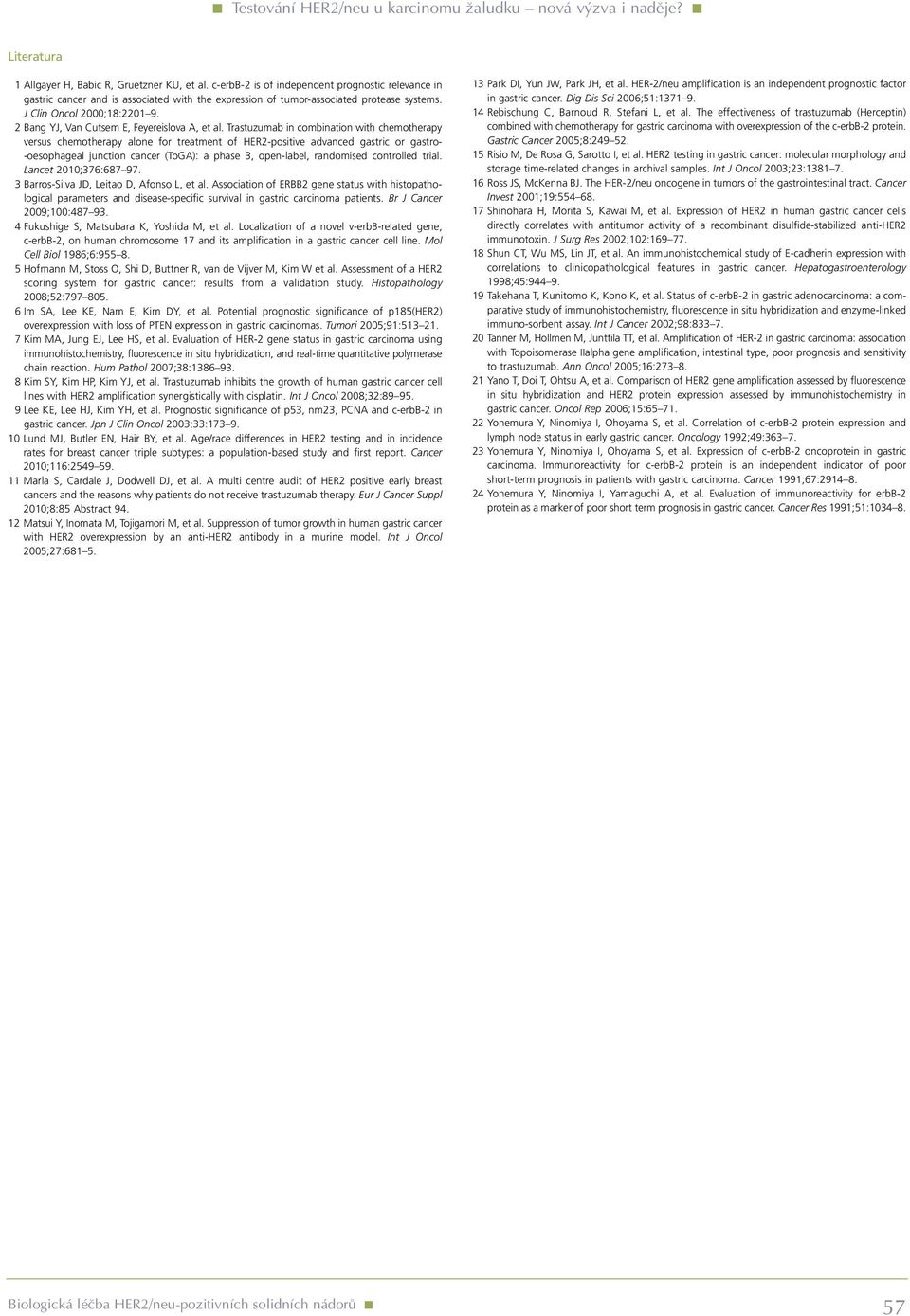 Trastuzumab in combination with chemotherapy versus chemotherapy alone for treatment of HER2-positive advanced gastric or gastro- -oesophageal junction cancer (ToGA): a phase 3, open-label,