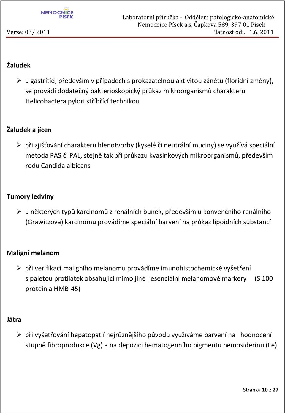 Candida albicans Tumory ledviny u některých typů karcinomů z renálních buněk, především u konvenčního renálního (Grawitzova) karcinomu provádíme speciální barvení na průkaz lipoidních substancí