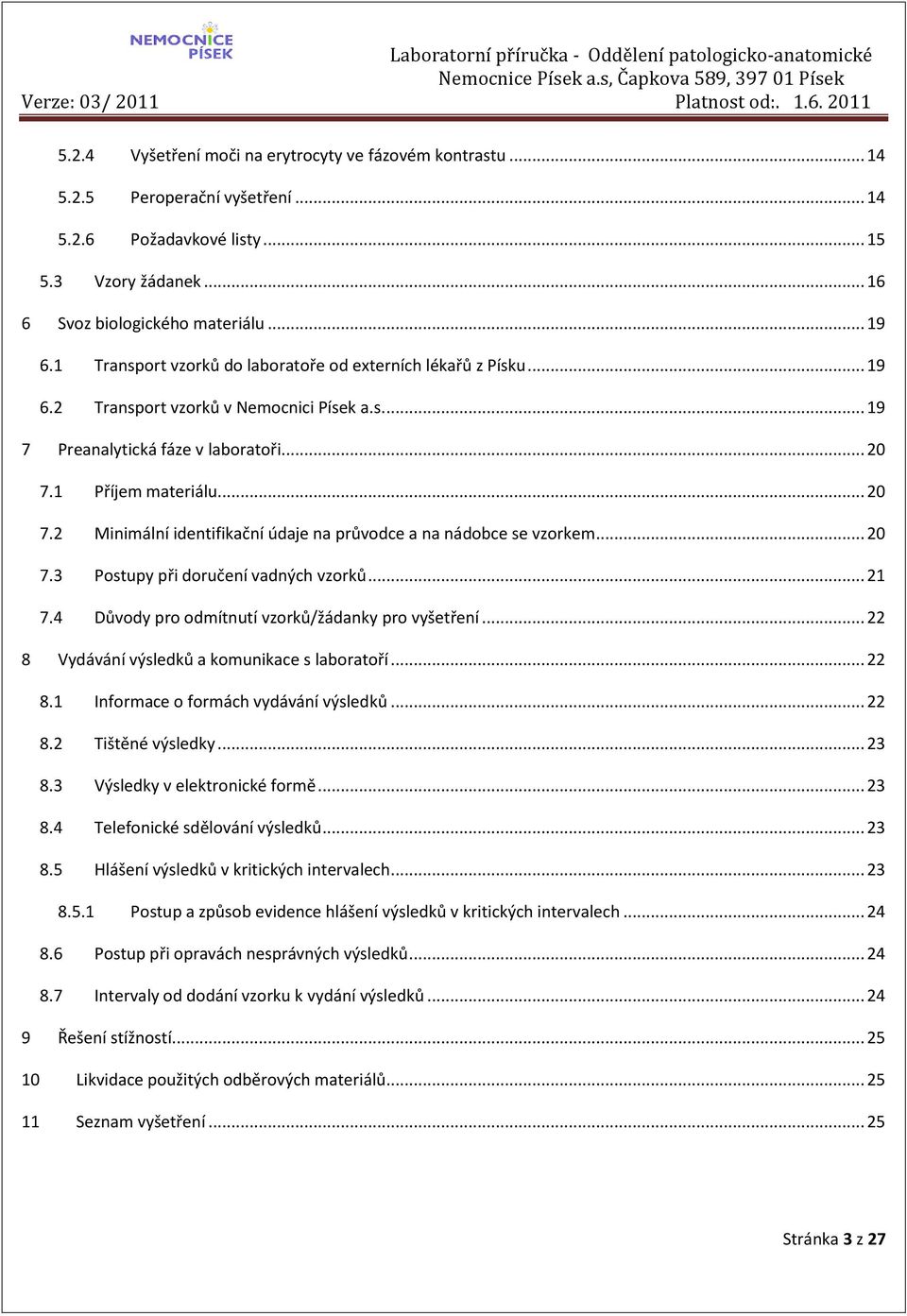 1 Příjem materiálu... 20 7.2 Minimální identifikační údaje na průvodce a na nádobce se vzorkem... 20 7.3 Postupy při doručení vadných vzorků... 21 7.