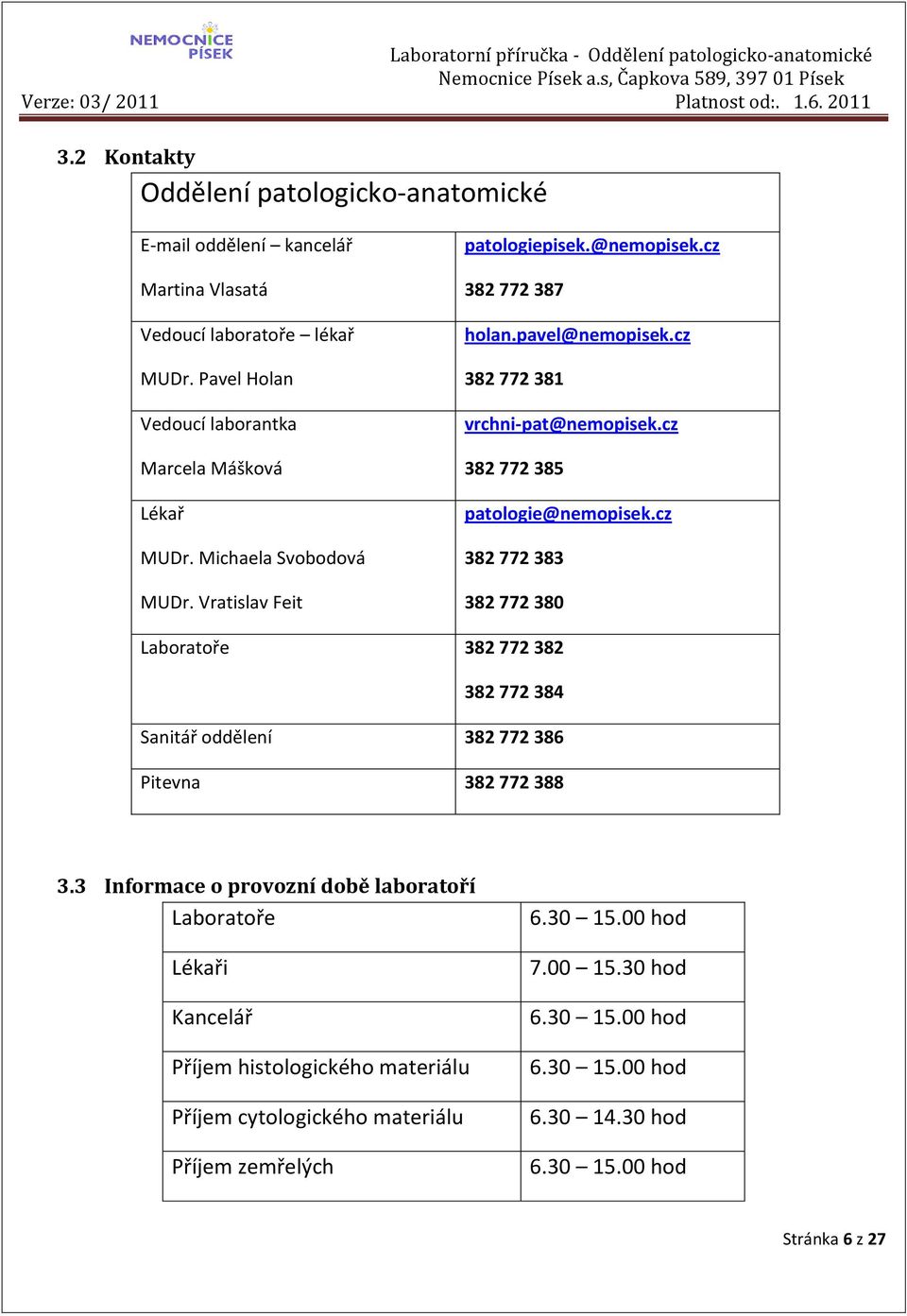 cz 382 772 383 382 772 380 Laboratoře 382 772 382 382 772 384 Sanitář oddělení 382 772 386 Pitevna 382 772 388 3.