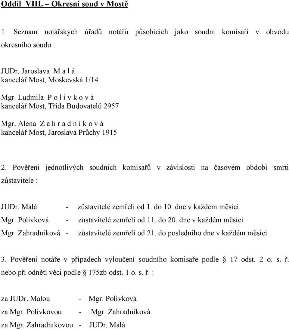 Alena Z a h r a d n í k o v á kancelář Most, Jaroslava Průchy 1915 JUDr. Malá - zůstavitelé zemřelí od 1. do 10. dne v každém měsíci Mgr.