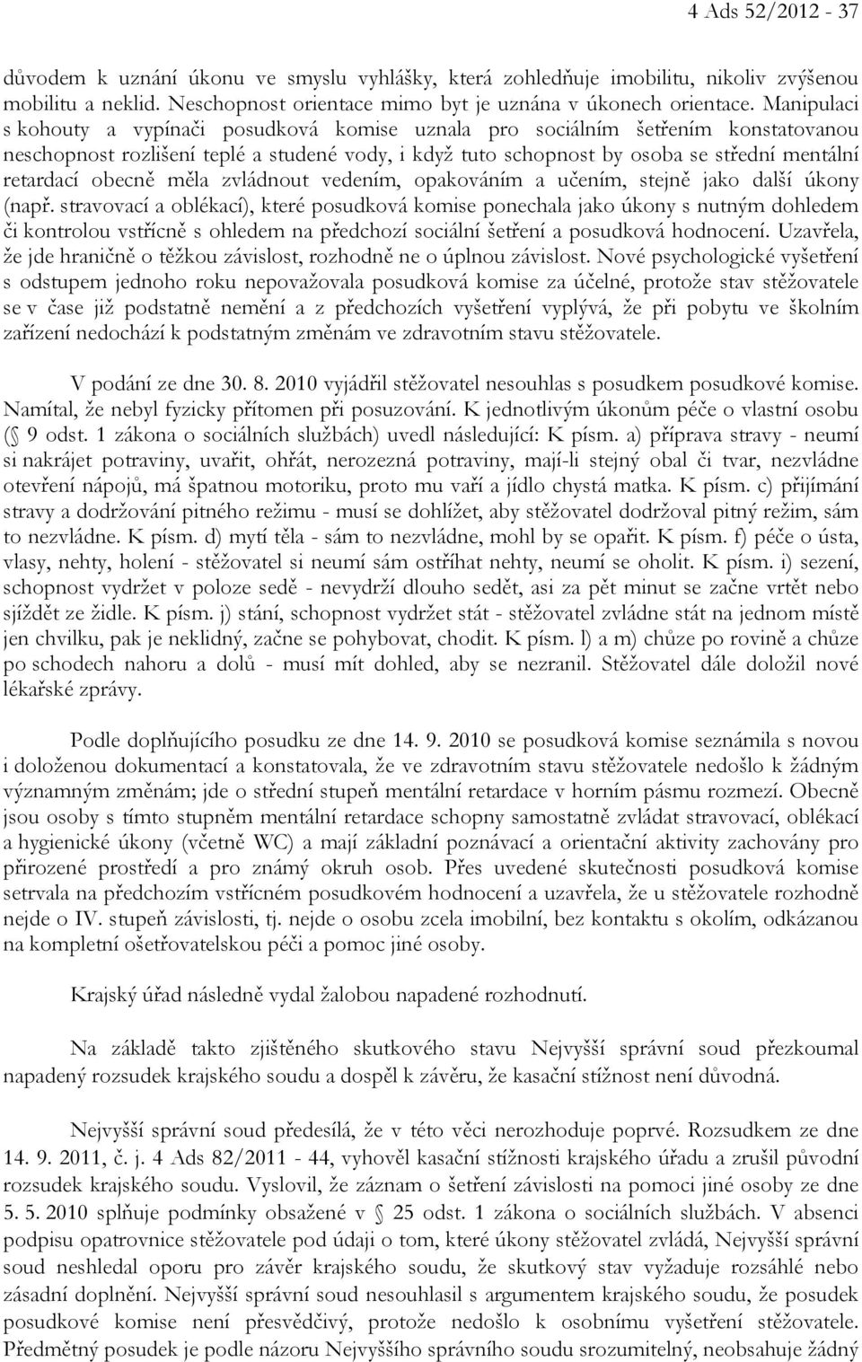 obecně měla zvládnout vedením, opakováním a učením, stejně jako další úkony (např.