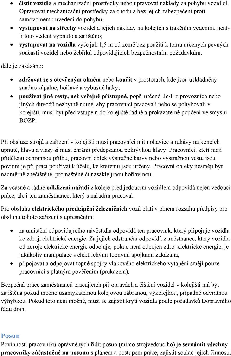 vedení vypnuto a zajištěno; vystupovat na vozidla výše jak 1,5 m od země bez pouţití k tomu určených pevných součástí vozidel nebo ţebříků odpovídajících bezpečnostním poţadavkům.