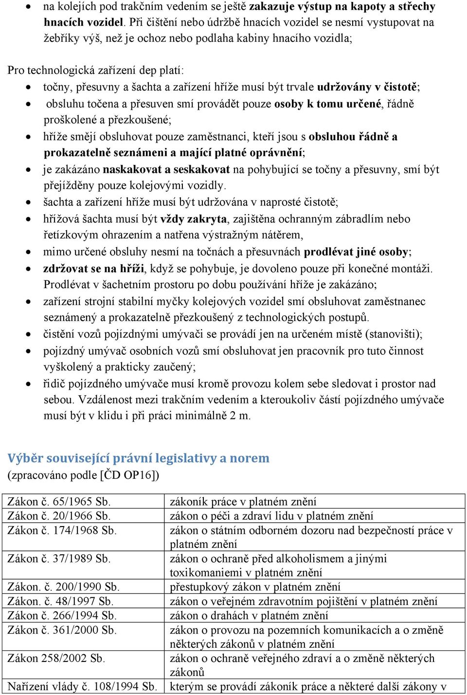 hříţe musí být trvale udržovány v čistotě; obsluhu točena a přesuven smí provádět pouze osoby k tomu určené, řádně proškolené a přezkoušené; hříţe smějí obsluhovat pouze zaměstnanci, kteří jsou s