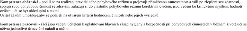 být ohleduplní a taktní. Učitel žákům umožňuje,aby se podíleli na utváření kritérií hodnocení činností nebo jejich výsledků.